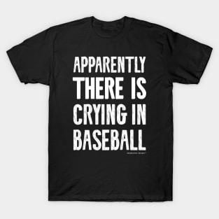 Apparently There IS Crying in Baseball T-Shirt